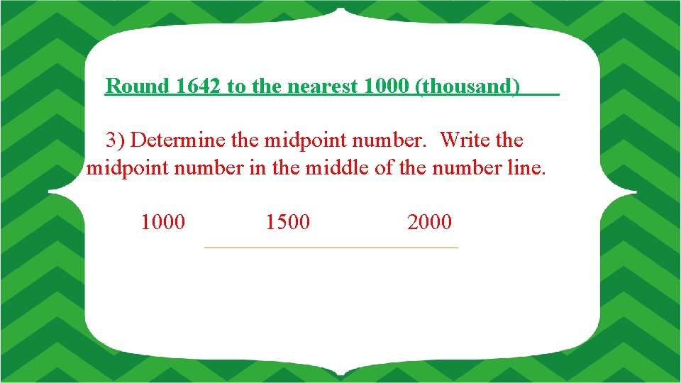 Round 1642 to the nearest 1000 (thousand) 3) Determine the midpoint number. Write the