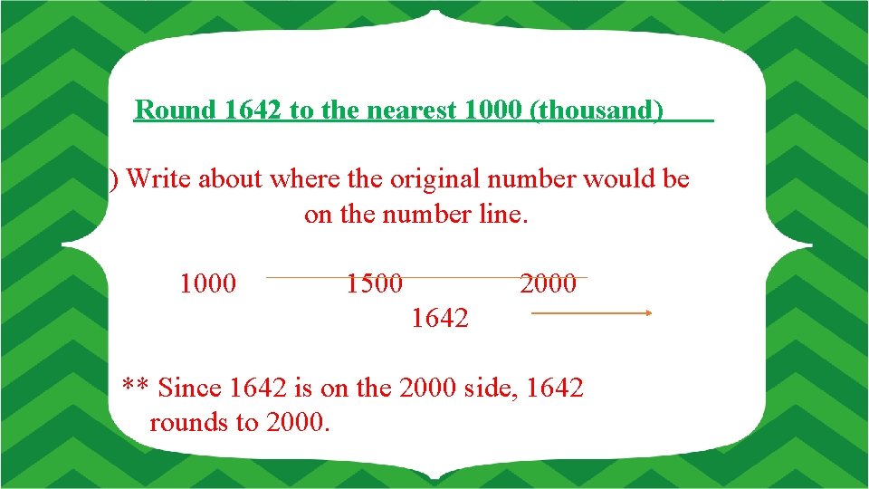 Round 1642 to the nearest 1000 (thousand) ) Write about where the original number