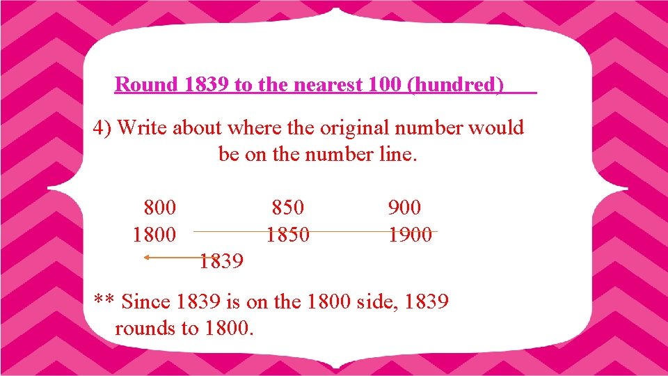 Round 1839 to the nearest 100 (hundred) 4) Write about where the original number