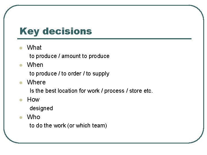 Key decisions l What to produce / amount to produce l When to produce