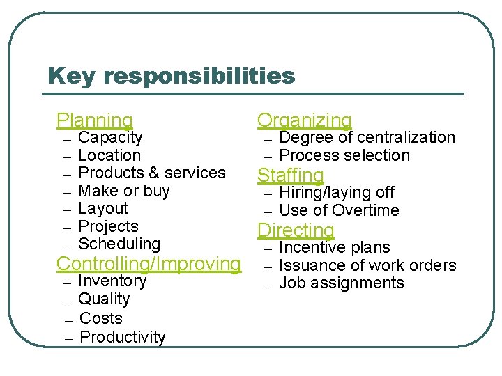 Key responsibilities Planning – – – – Capacity Location Products & services Make or