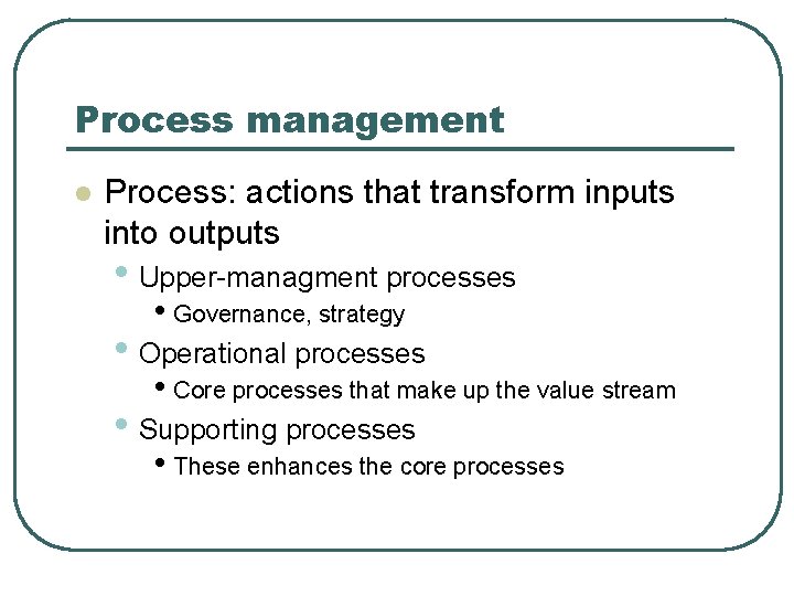 Process management l Process: actions that transform inputs into outputs • Upper-managment processes •