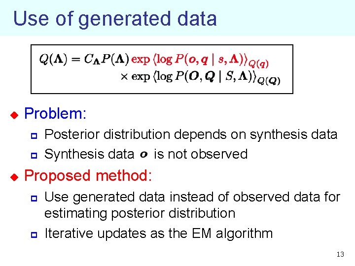 Use of generated data u Problem: p p u Posterior distribution depends on synthesis