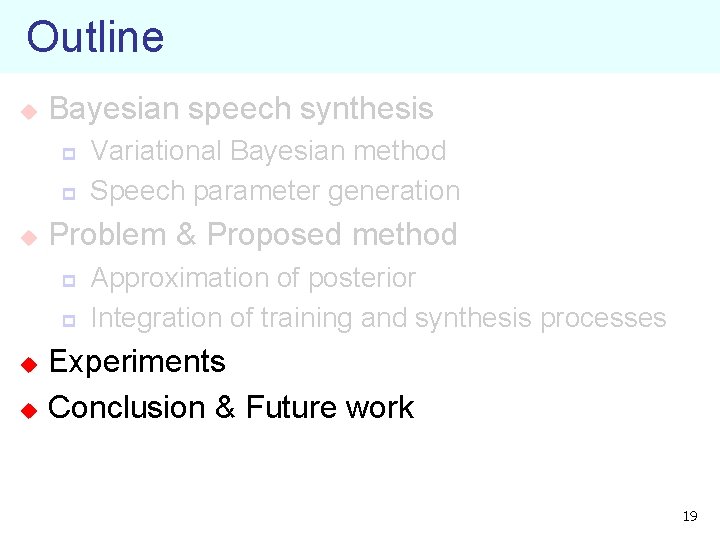 Outline u Bayesian speech synthesis p p u Variational Bayesian method Speech parameter generation