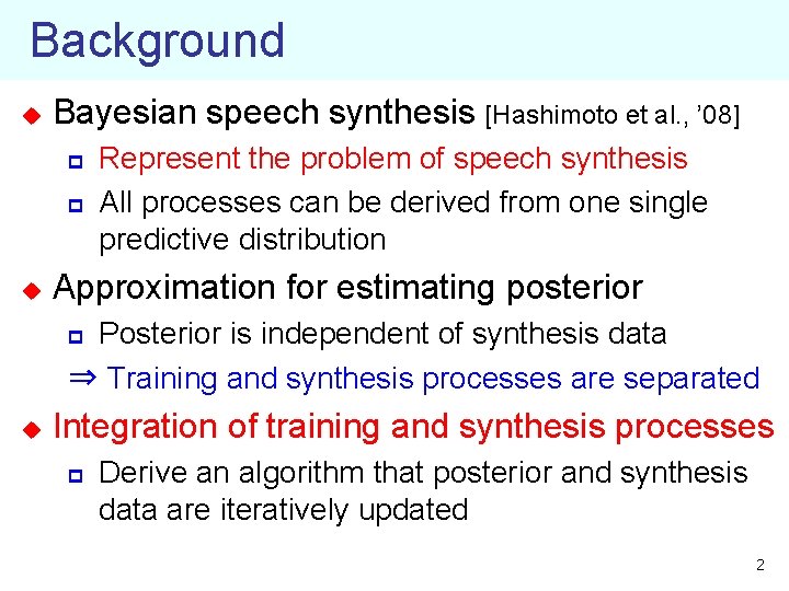 Background u Bayesian speech synthesis [Hashimoto et al. , ’ 08] p p u