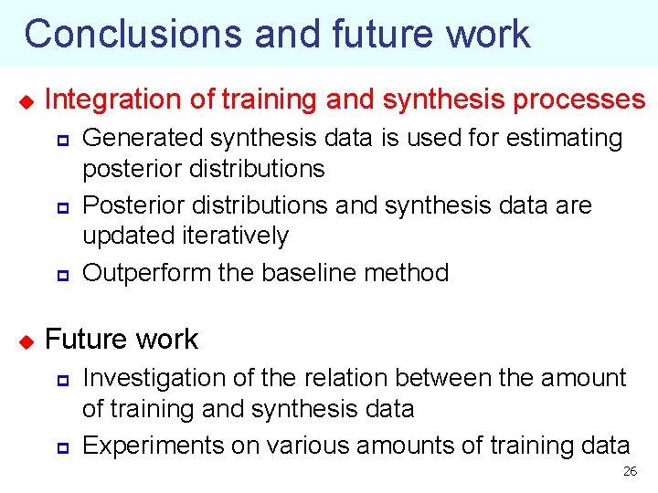 Conclusions and future work u Integration of training and synthesis processes p p p