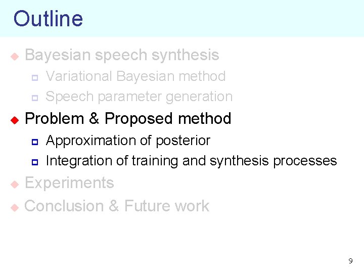Outline u Bayesian speech synthesis p p u Variational Bayesian method Speech parameter generation