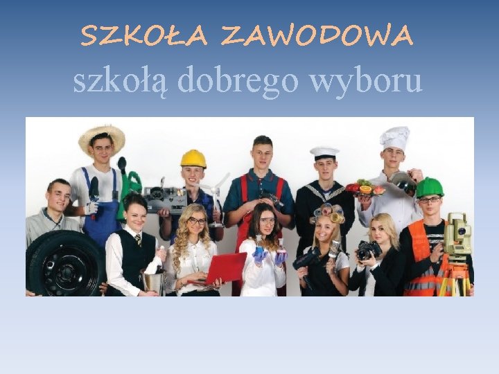 SZKOŁA ZAWODOWA szkołą dobrego wyboru 