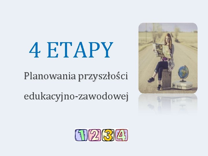 4 ETAPY Planowania przyszłości edukacyjno-zawodowej 