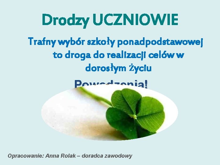 Drodzy UCZNIOWIE Trafny wybór szkoły ponadpodstawowej to droga do realizacji celów w dorosłym życiu