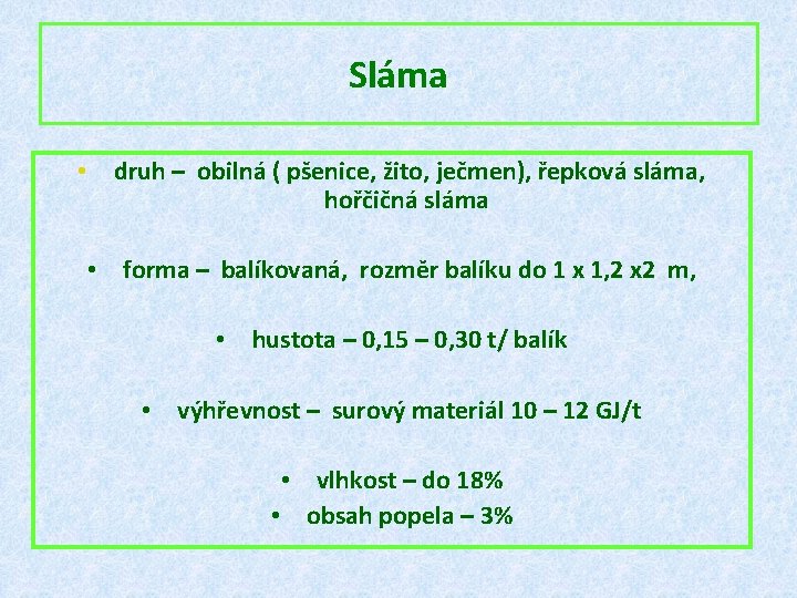 Sláma • druh – obilná ( pšenice, žito, ječmen), řepková sláma, hořčičná sláma •