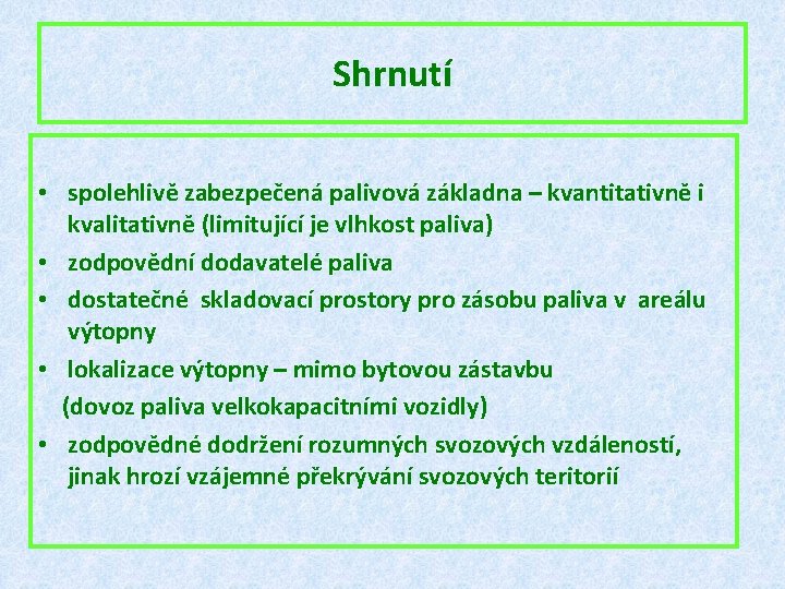 Shrnutí • spolehlivě zabezpečená palivová základna – kvantitativně i kvalitativně (limitující je vlhkost paliva)