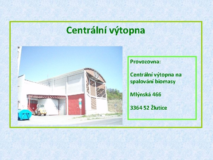 Centrální výtopna Provozovna: Centrální výtopna na spalování biomasy Mlýnská 466 3364 52 Žlutice 