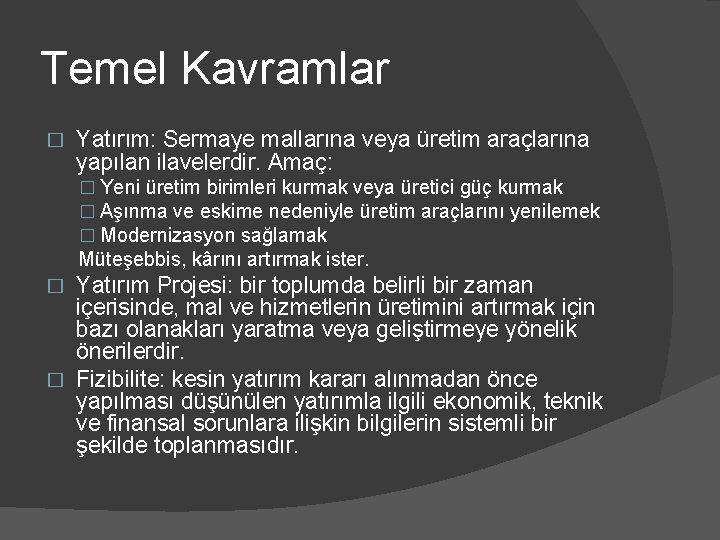 Temel Kavramlar � Yatırım: Sermaye mallarına veya üretim araçlarına yapılan ilavelerdir. Amaç: � Yeni