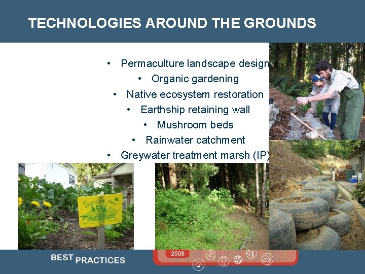 TECHNOLOGIES AROUND THE GROUNDS • Permaculture landscape design • Organic gardening • Native ecosystem