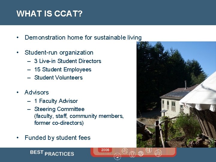 WHAT IS CCAT? • Demonstration home for sustainable living • Student-run organization – 3