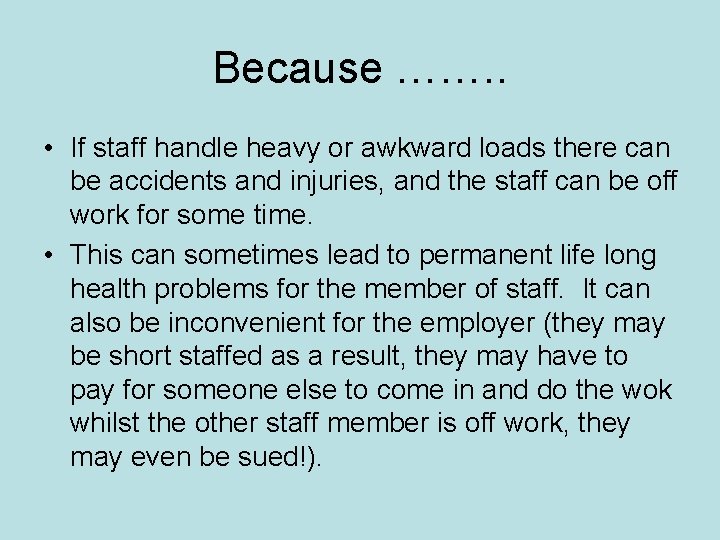 Because ……. . • If staff handle heavy or awkward loads there can be