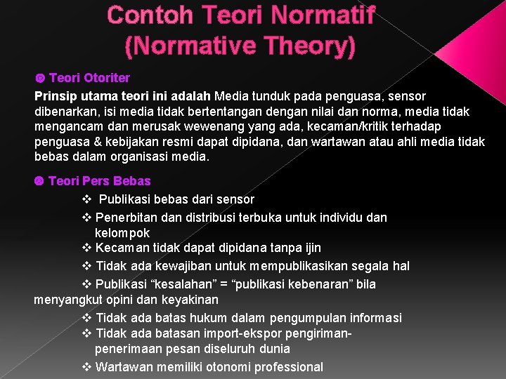 Contoh Teori Normatif (Normative Theory) Teori Otoriter Prinsip utama teori ini adalah Media tunduk