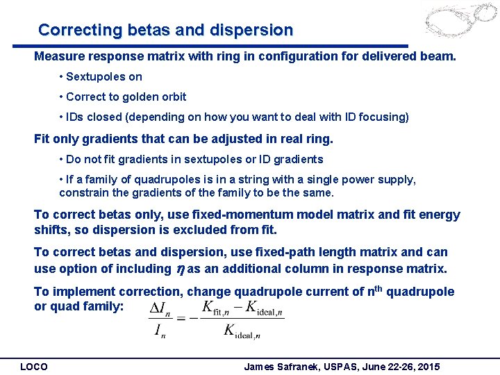 Correcting betas and dispersion Measure response matrix with ring in configuration for delivered beam.