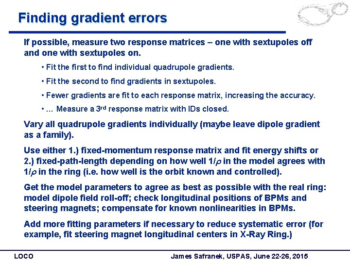 Finding gradient errors If possible, measure two response matrices – one with sextupoles off