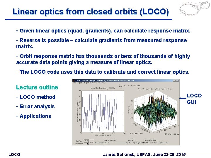 Linear optics from closed orbits (LOCO) • Given linear optics (quad. gradients), can calculate