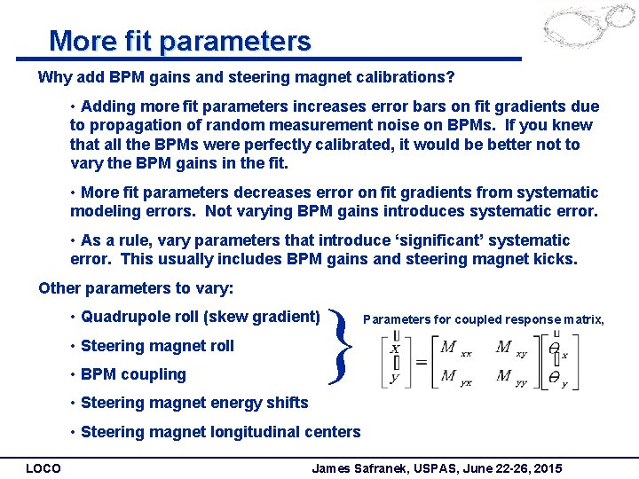More fit parameters Why add BPM gains and steering magnet calibrations? • Adding more