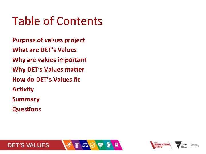 Table of Contents Purpose of values project What are DET’s Values Why are values
