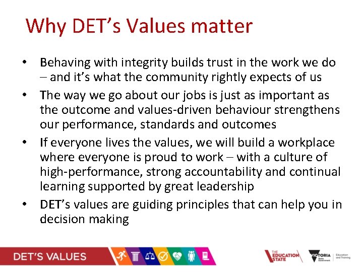 Why DET’s Values matter • Behaving with integrity builds trust in the work we