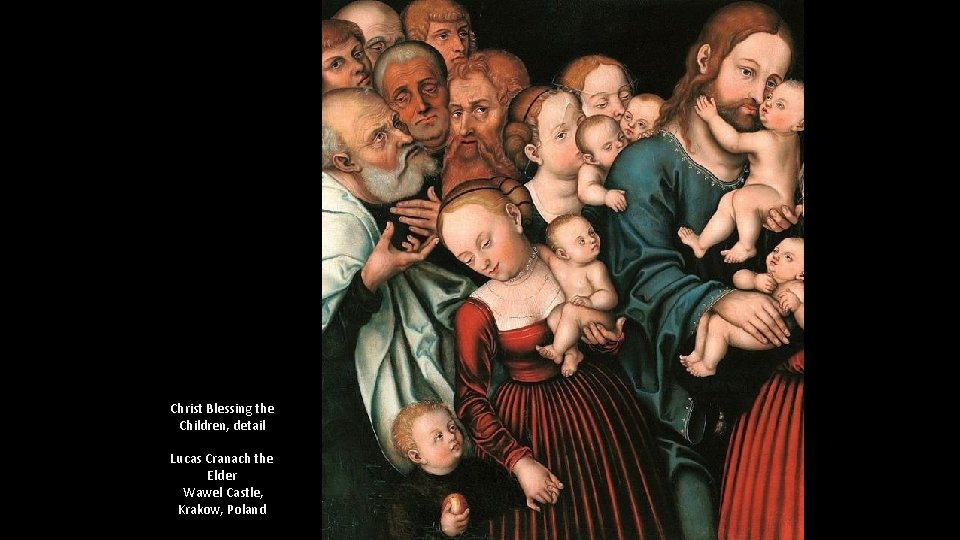 Christ Blessing the Children, detail Lucas Cranach the Elder Wawel Castle, Krakow, Poland Christ Blessing the Children, detail Lucas Cranach the Elder Wawel Castle, Krakow, Poland