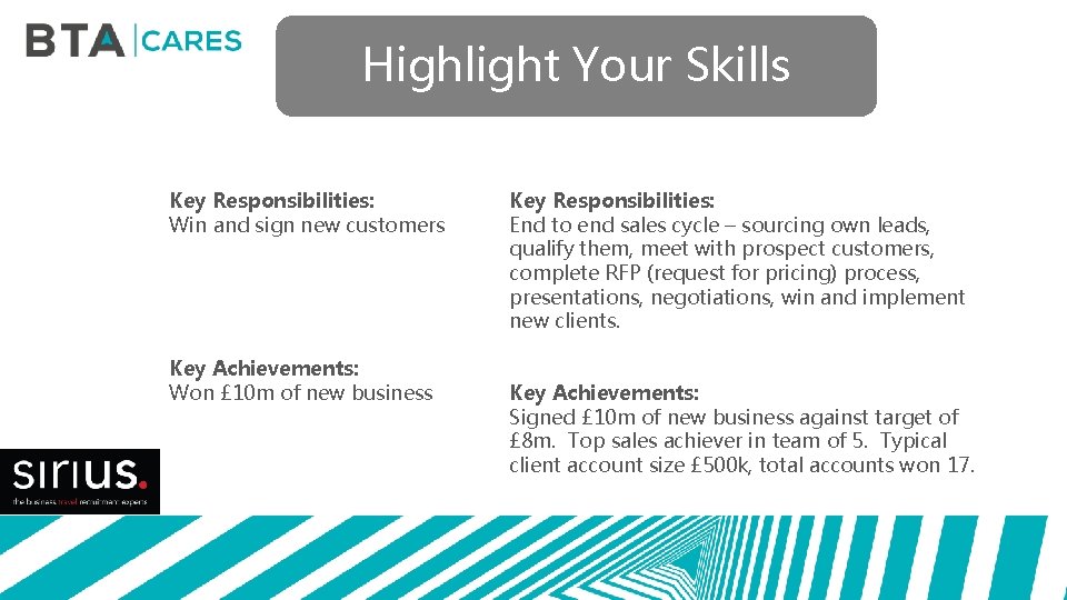 Highlight Your Skills Key Responsibilities: Win and sign new customers Key Achievements: Won £