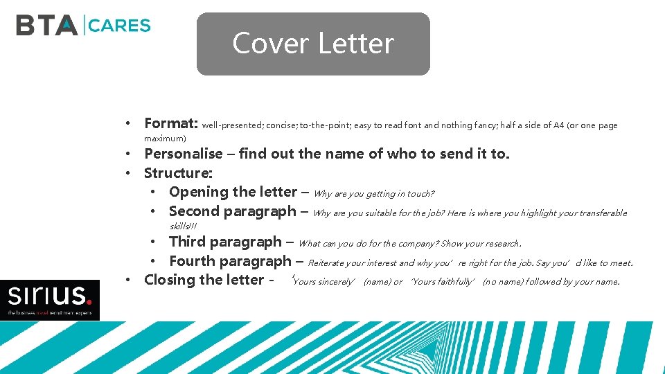 Cover Letter • Format: well-presented; concise; to-the-point; easy to read font and nothing fancy;