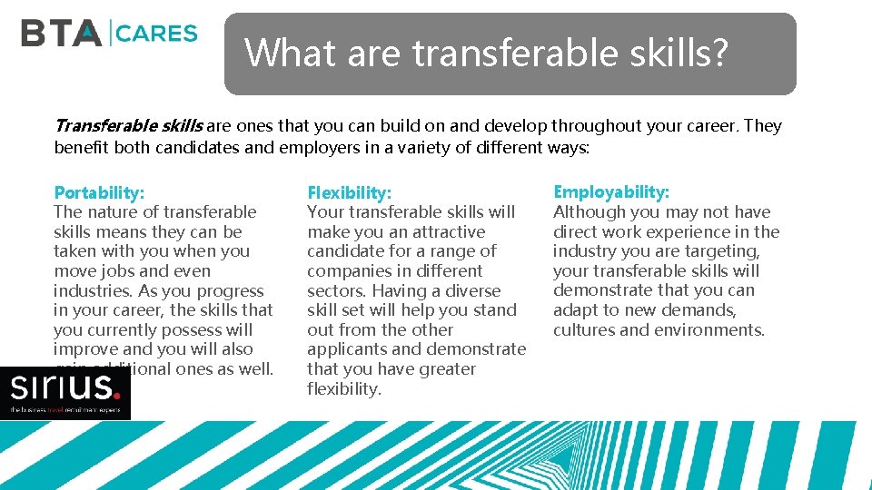 What are transferable skills? Transferable skills are ones that you can build on and