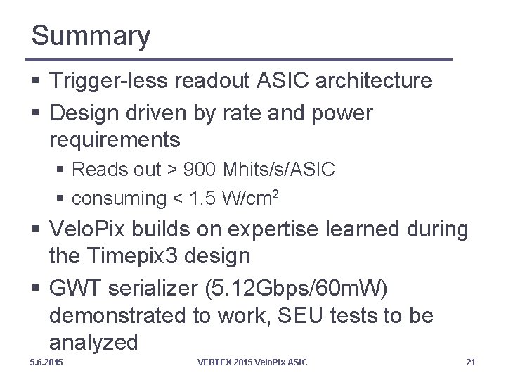 Summary § Trigger-less readout ASIC architecture § Design driven by rate and power requirements