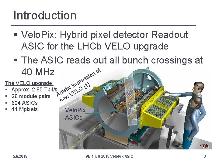 Introduction § Velo. Pix: Hybrid pixel detector Readout ASIC for the LHCb VELO upgrade