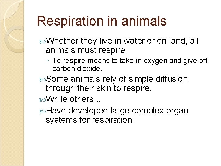 Respiration in animals Whether they live in water or on land, all animals must