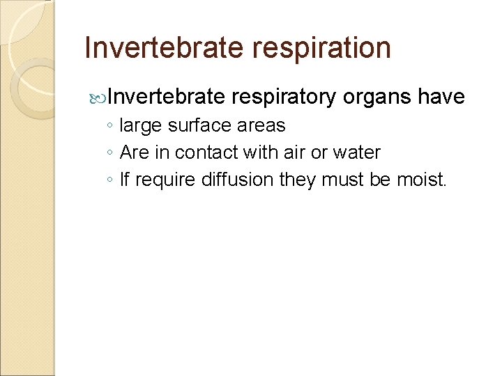 Invertebrate respiration Invertebrate respiratory organs have ◦ large surface areas ◦ Are in contact