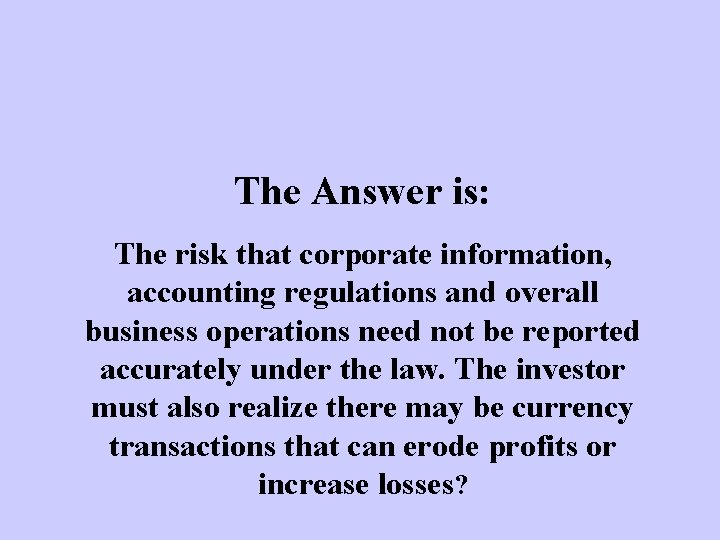 The Answer is: The risk that corporate information, accounting regulations and overall business operations