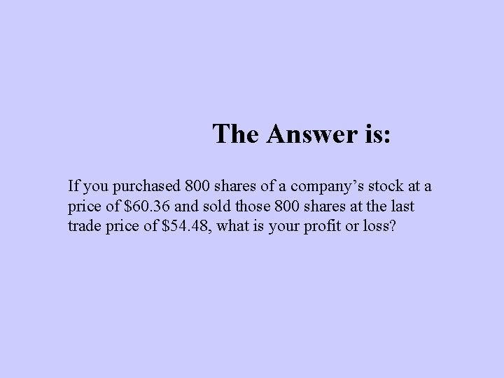 The Answer is: If you purchased 800 shares of a company’s stock at a
