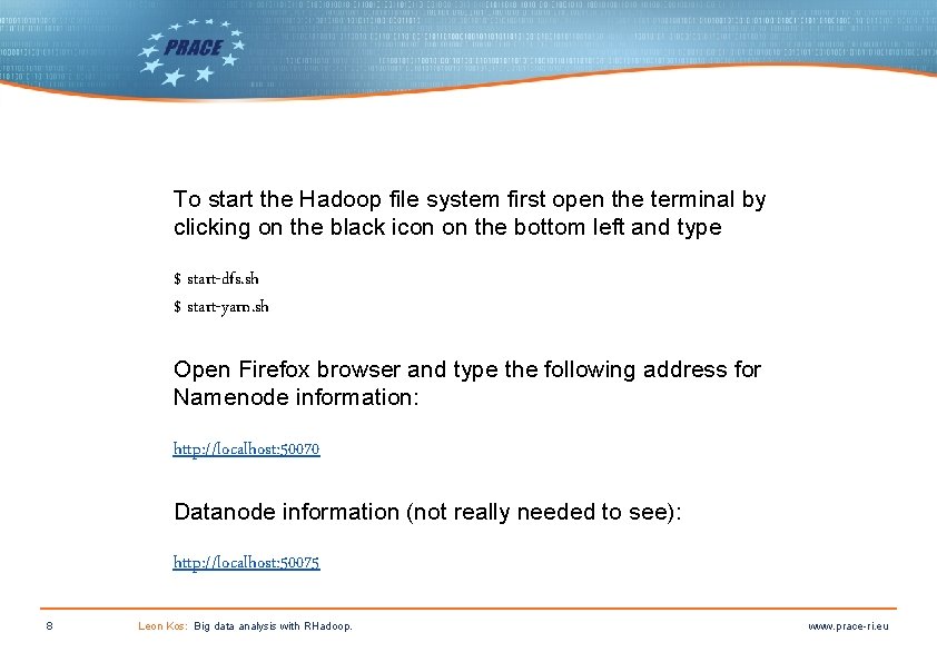 To start the Hadoop file system first open the terminal by clicking on the To start the Hadoop file system first open the terminal by clicking on the