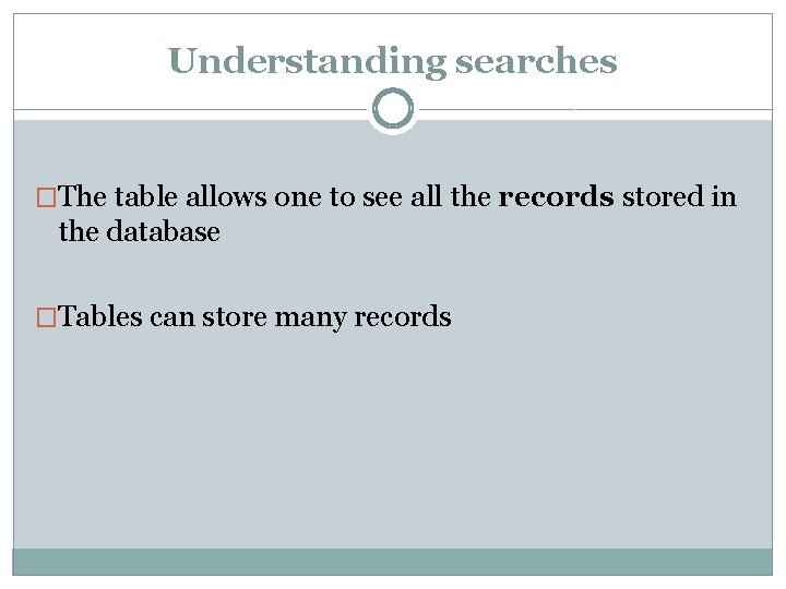 Understanding searches �The table allows one to see all the records stored in the