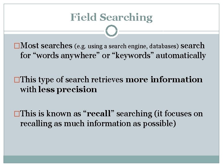 Field Searching �Most searches (e. g. using a search engine, databases) search for “words