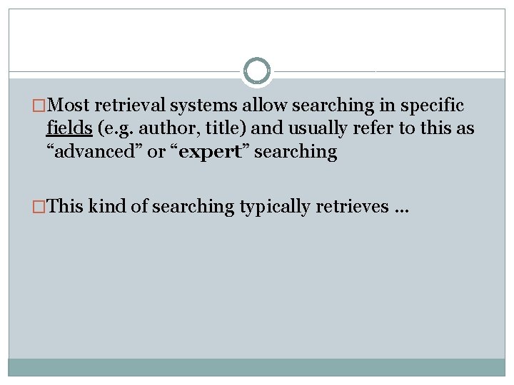 �Most retrieval systems allow searching in specific fields (e. g. author, title) and usually