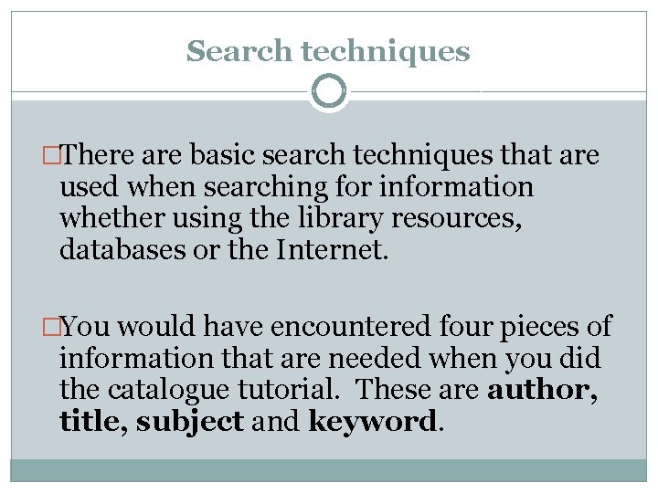 Search techniques �There are basic search techniques that are used when searching for information