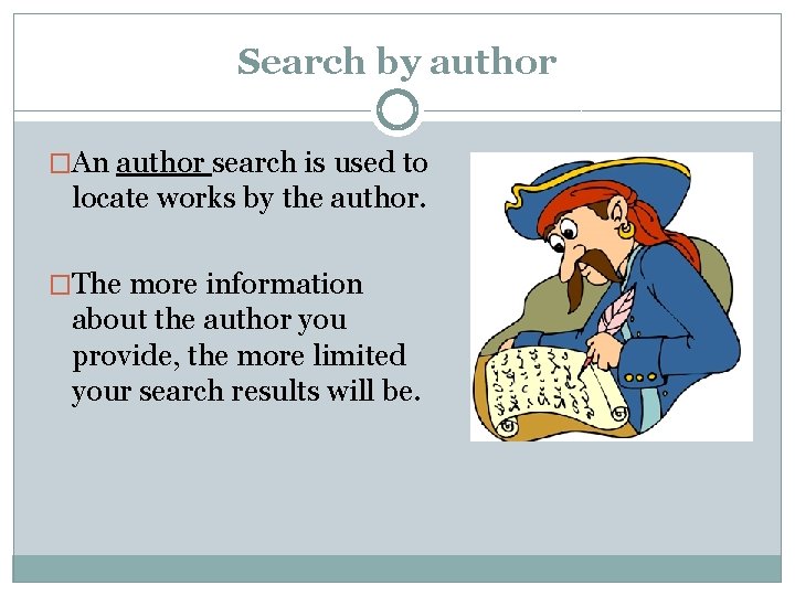 Search by author �An author search is used to locate works by the author.