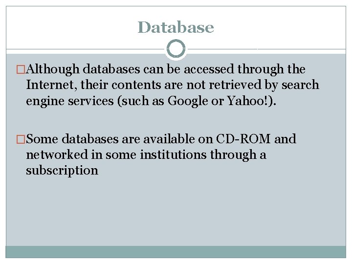 Database �Although databases can be accessed through the Internet, their contents are not retrieved