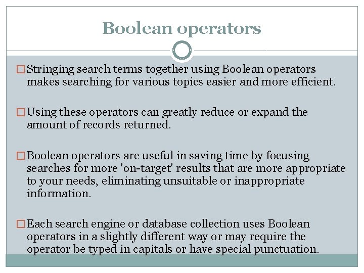 Boolean operators � Stringing search terms together using Boolean operators makes searching for various