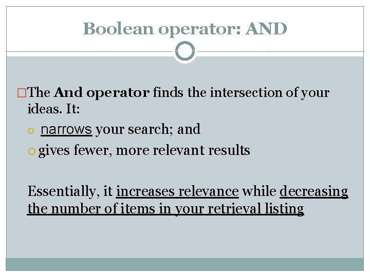 Boolean operator: AND �The And operator finds the intersection of your ideas. It: narrows