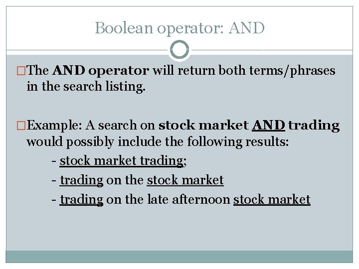 Boolean operator: AND �The AND operator will return both terms/phrases in the search listing.