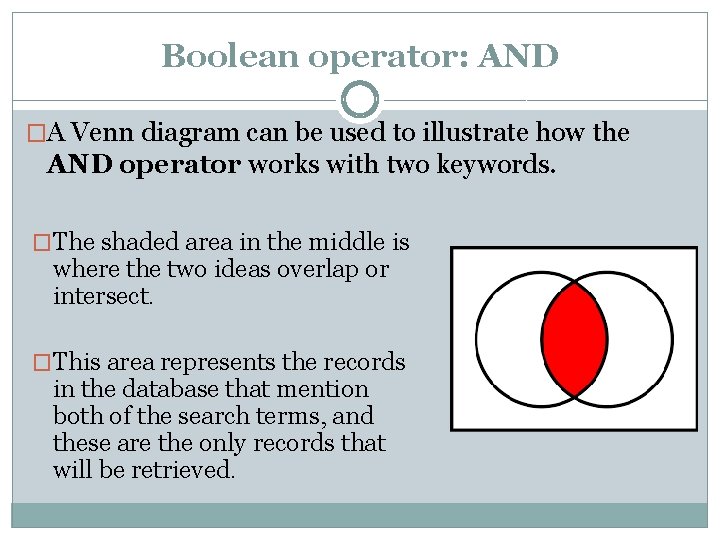 Boolean operator: AND �A Venn diagram can be used to illustrate how the AND