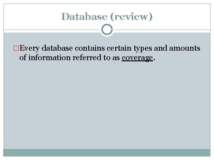 Database (review) �Every database contains certain types and amounts of information referred to as